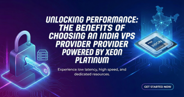 Unlocking Performance: The Benefits of Choosing an India VPS Provider Powered by Xeon Platinum